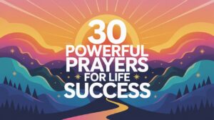 30 Powerful Prayers for Life Success